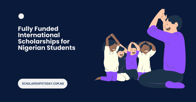 Fully Funded International Scholarships for Nigerian Students