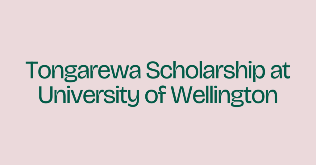 How to apply for Tongarewa Scholarship at University of Wellington